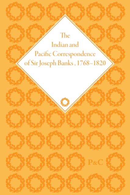 Indian and Pacific Correspondence of Sir Joseph Banks, 1768-1820 (SET)