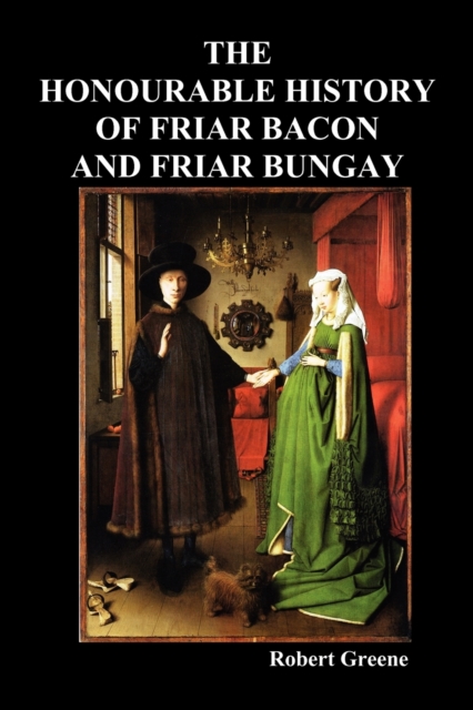 Honourable Historie of Friar Bacon and Friar Bungay