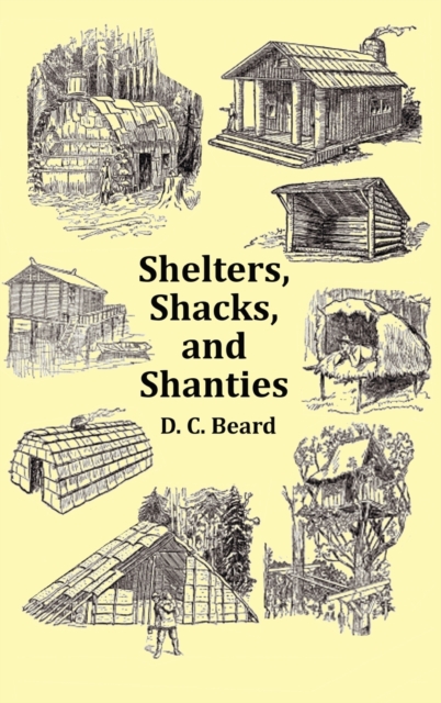 Shelters, Shacks and Shanties - with 1914 Cover and Over 300 Original Illustrations