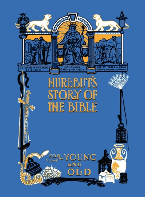 Hurlbut's Story of the Bible, Unabridged and Fully Illustrated in BW