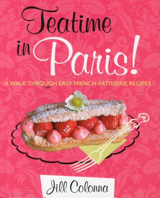Teatime in Paris! A Walk Through Easy French Patisserie Recipes