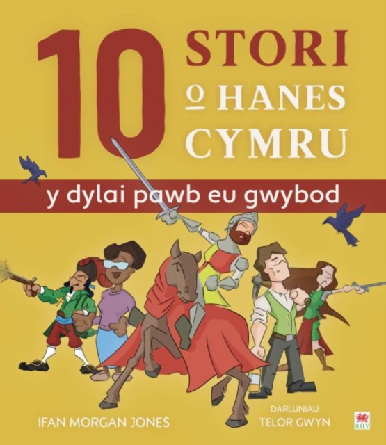 10 Stori o Hanes Cymru (Y Dylai Pawb eu Gwybod)
