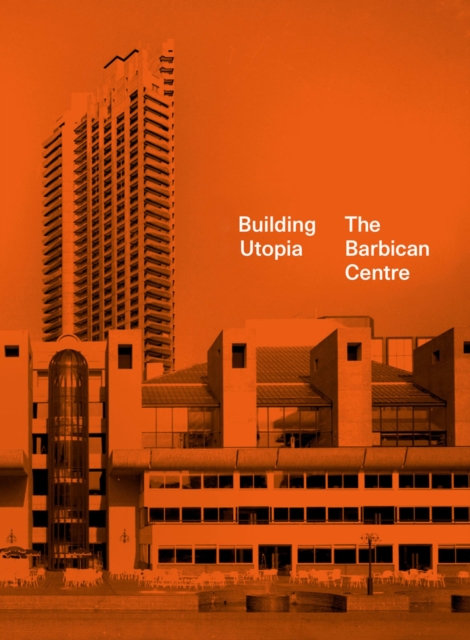 Building Utopia: The Barbican Centre