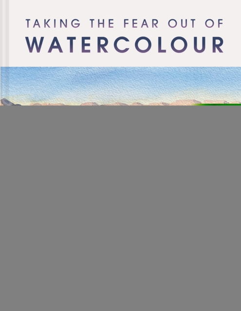 Taking the Fear Out of Watercolour