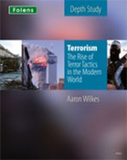 KS3 History by Aaron Wilkes: Terrorism: The Rise of Terror Tactics in the Modern World student book