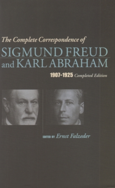 The Complete Correspondence of Sigmund Freud and Karl Abraham 1907-1925