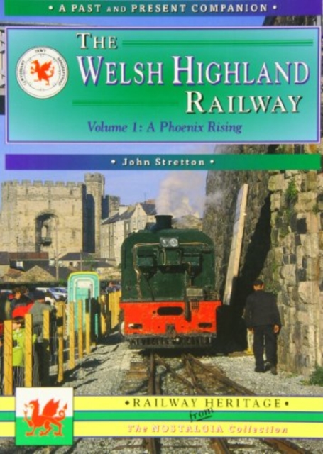 Welsh Highland Railway Volume 1: A Phoenix Rising (A Past and Present Companion)