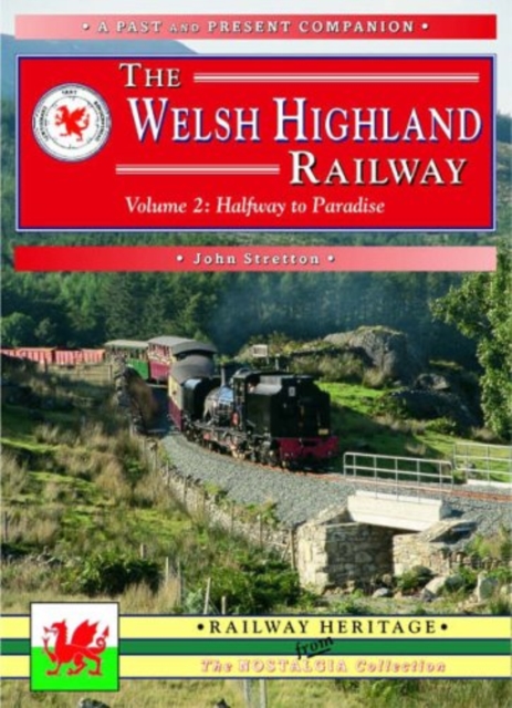 Welsh Highland Railway Volume 2: Highway to Paradise (A Past and Present Companion)