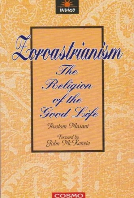 Zoroastrianism : The Religion of the Good Life