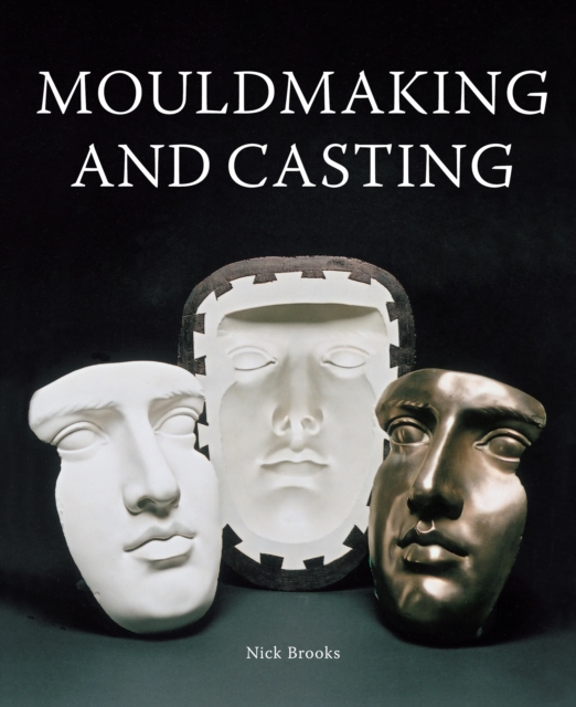 Mouldmaking and Casting: a Technical Manual