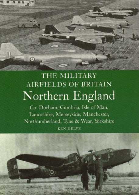 Military Airfields of Britain: No.3, Northern England-cheshire/isle of Man/lancashire/manchester/