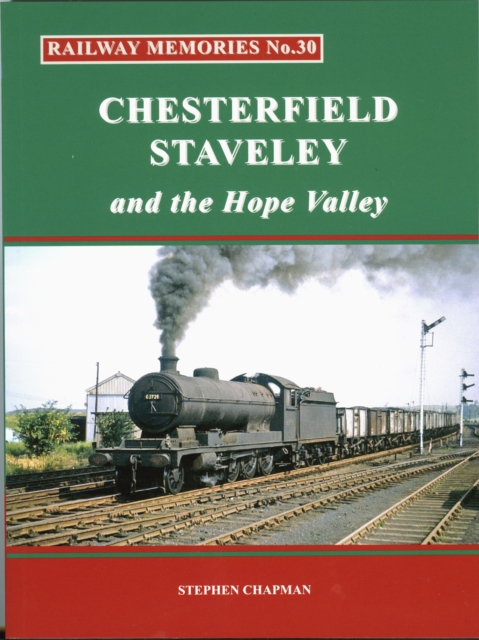 Railway Memories No.30 CHESTERFIELD, STAVELEY & the Hope Valley