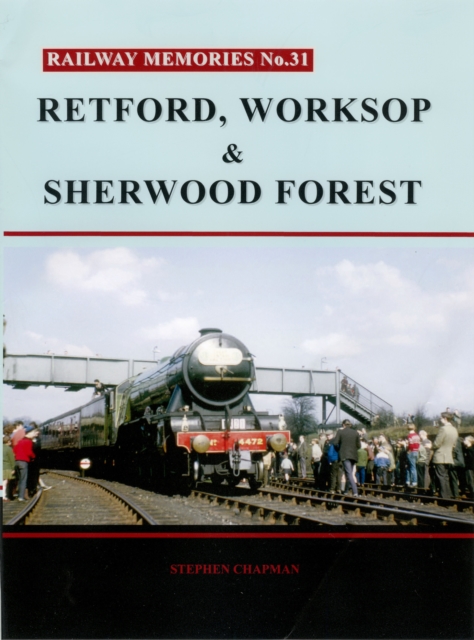 Railway Memories No. 31. Retford, Worksop and Sherwood Forest