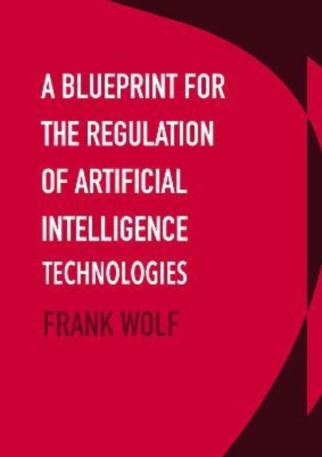 Blueprint for the Regulation of Artificial Intelligence Technologies