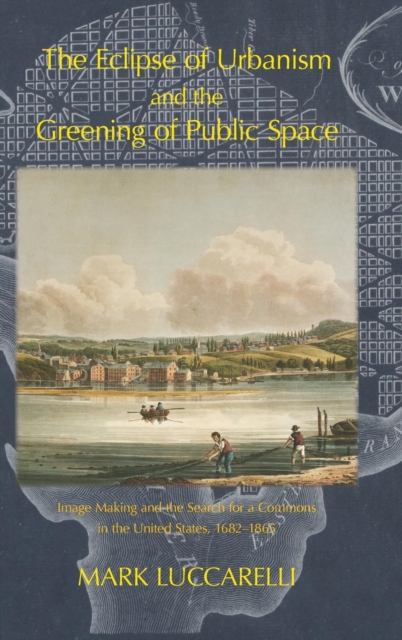 Eclipse of Urbanism and the Greening of Public Space
