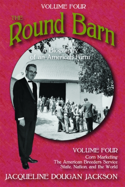 The Round Barn, a Biography of an American Farm, Volume Four