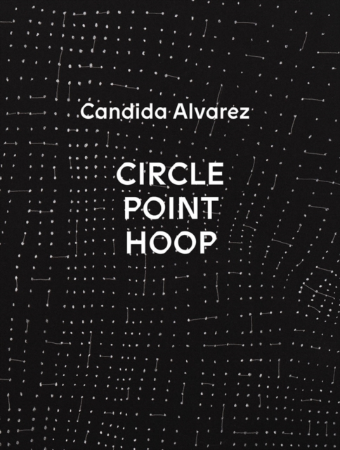 Candida Alvarez: Circle, Point, Hoop