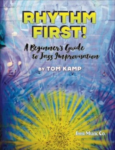 Rhythm First! A Beginner's Guide to Jazz Improvisation (Bb Version)