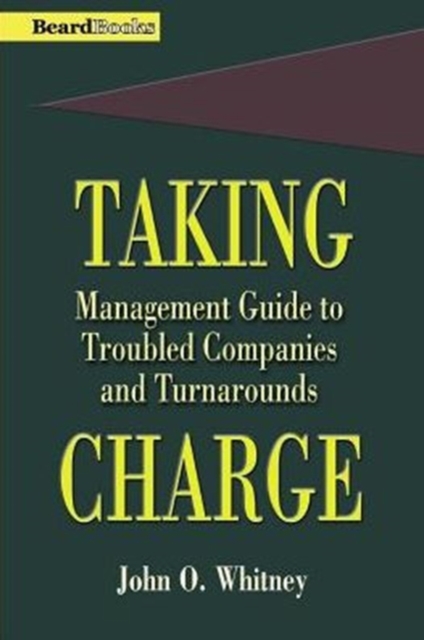 Taking Charge: Management Guide to Troubled Companies and Turnarounds