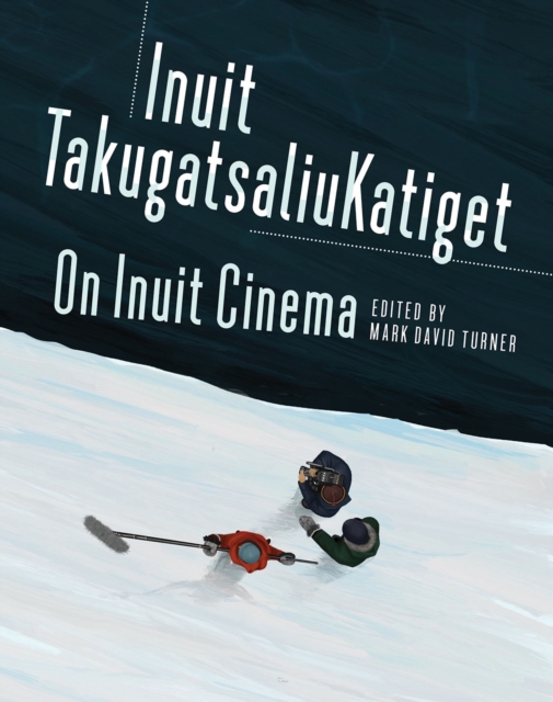 On Inuit Cinema | Inuit TakugatsaliuKatiget