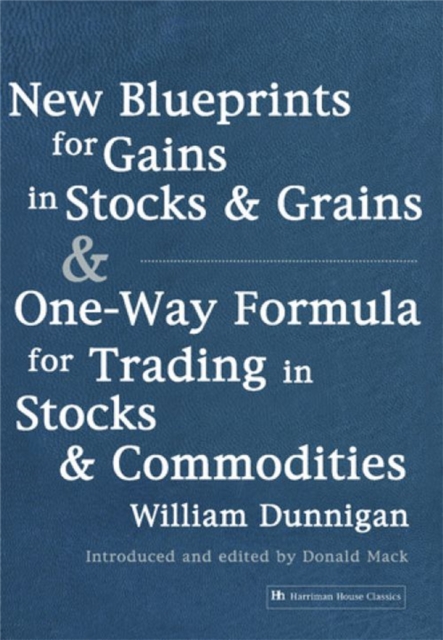 New Blueprints for Gains in Stocks and Grains & One-Way Formula for Trading in Stocks & Commodities