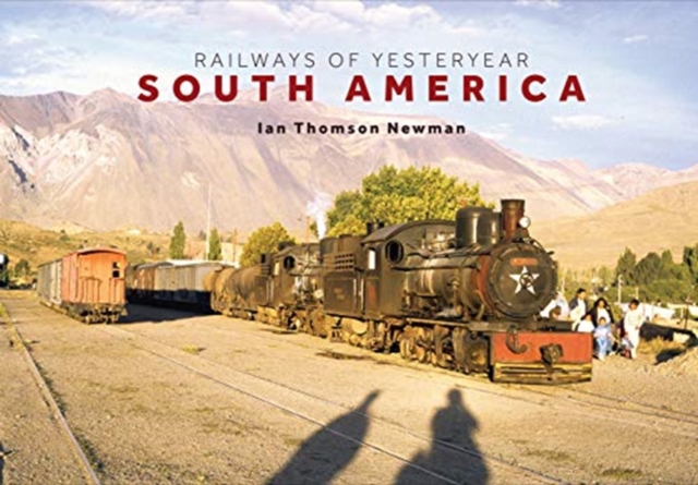 Railways of Yesteryear - South America