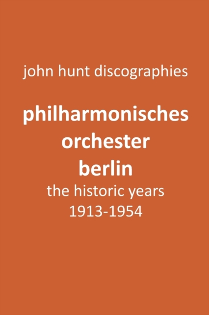 Philharmonisches Orchester Berlin, the historic years, 1913-1954. (Berlin Philharmonic Orchestra).
