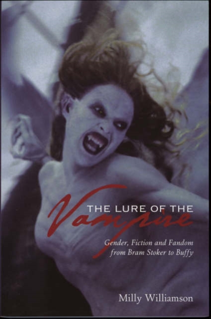 The Lure of the Vampire – Gender, Fiction and Fandom from Bram Stoker to Buffy