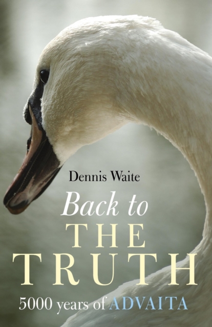 Back to the Truth – 5000 years of Advaita