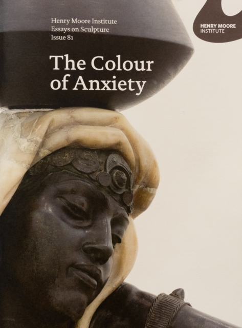 Colour of Anxiety: Race, Sexuality and Disorder in Victorian Sculpture