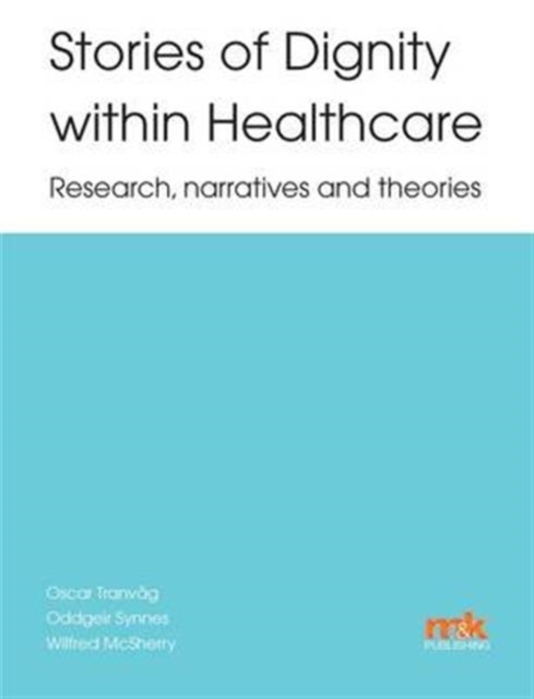 Stories of Dignity Within Healthcare: Research, Narratives and Theories