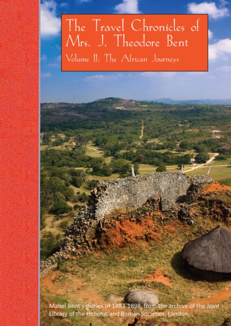The Travel Chronicles of Mrs. J. Theodore Bent. Volume II: The African Journeys