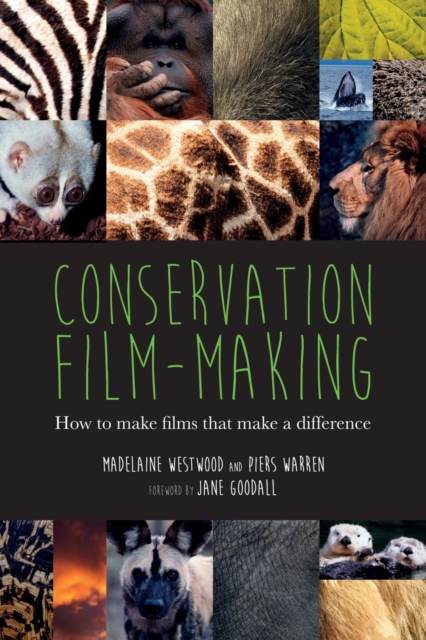 Conservation Film-Making: How to Make Films That Make a Difference