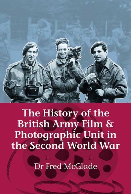 History of the British Army Film & Photographic Unit in the Second World War