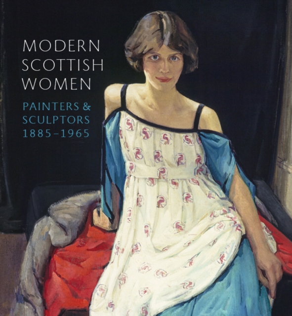 Modern Scottish Women: Painters and Sculptures 1885-1965