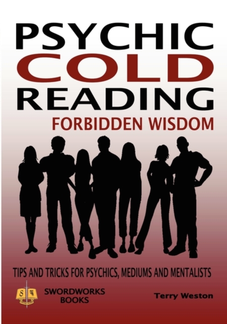 Cold Reading Forbidden Wisdom - Tips and Tricks for Psychics, Mediums and Mentalists