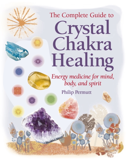 Complete Guide to Crystal Chakra Healing