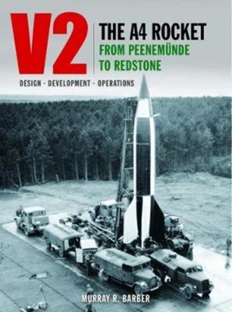 V2 - The A4 Rocket from Peenemunde to Redstone