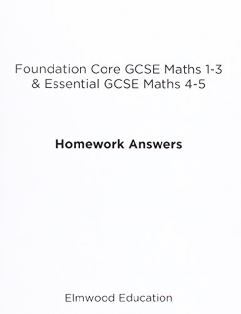 Foundation Core GCSE Maths 1-3 & Essential GCSE Maths 4-5 Homework Answers