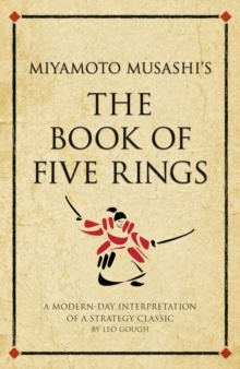 Miyamoto Musashi's The Book of Five Rings : A modern-day interpretation of a strategy classic