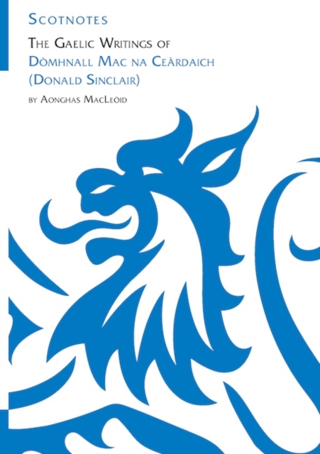 The Gaelic Writings of Domhnall Mac na Ceardaich (Donald Sinclair)