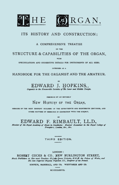 Organ, Its History and Construction ... and New History of the Organ [Reprint of 1877 Edition, 816 Pages].