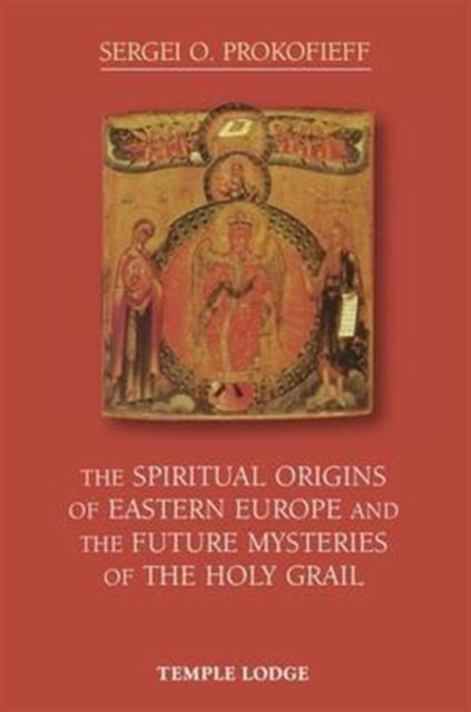Spiritual Origins of Eastern Europe and the Future Mysteries of the Holy Grail