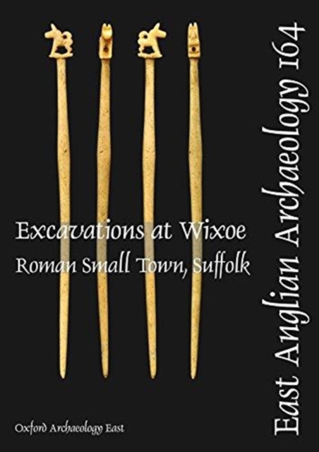 EAA 164: Excavations at Wixoe Roman Small Town, Suffolk