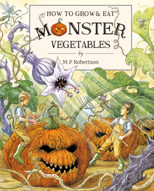 How To Grow And Eat Monster Vegetables