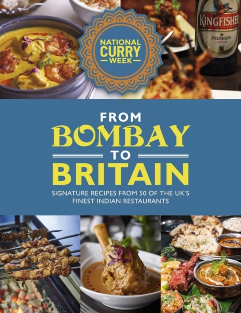 From Bombay to Britain: Signature Recipes from 50 of the UK's Finest Indian Restaurants