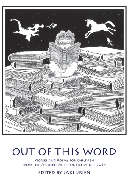 Out of This Word: Stories and Poems for Children from the Cheshire Prize for Literature