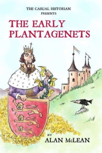 THE CASUAL HISTORIAN  PRESENTS THE EARLY PLANTAGENETS