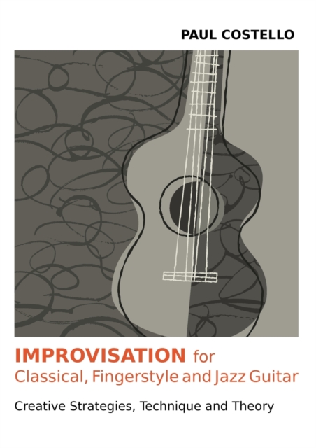 Improvisation for Classical, Fingerstyle and Jazz Guitar