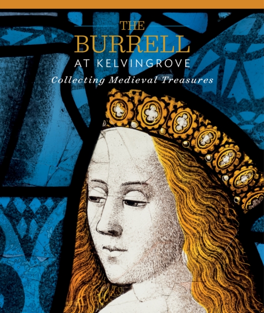 Burrell at Kelvingrove: Collecting Medieval Treasures